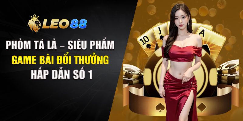 Phỏm Tá Lả - Siêu Phẩm Game Bài Đổi Thưởng Hấp Dẫn Số 1 Phỏm Tá Lả game bài dân gian đầy hấp dẫn