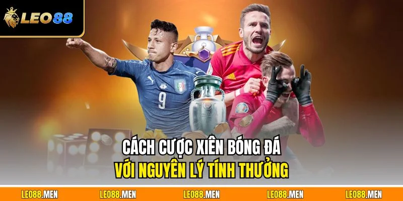 Cách cược xiên bóng đá với nguyên lý tính thưởng