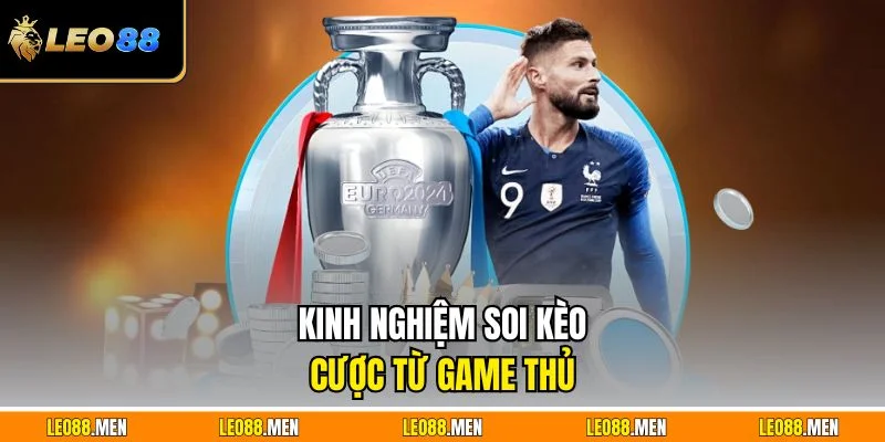 Kinh nghiệm soi kèo cược từ game thủ