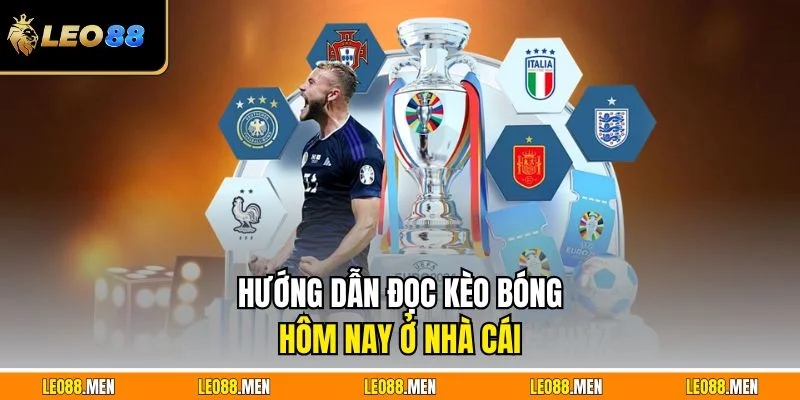 Kèo Bóng Hôm Nay – Cập Nhật Tỷ Lệ Chuẩn, Chọn Dễ Ăn Hướng dẫn đọc kèo bóng hôm nay ở nhà cái