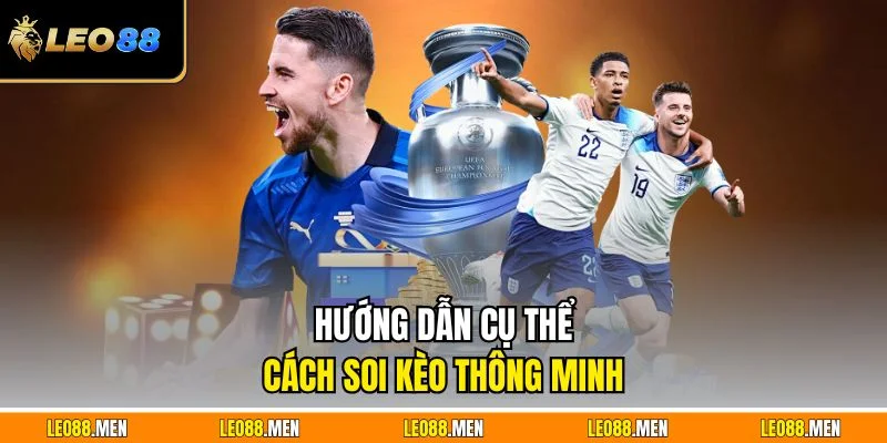 Hướng dẫn cụ thể cách soi kèo thông minh