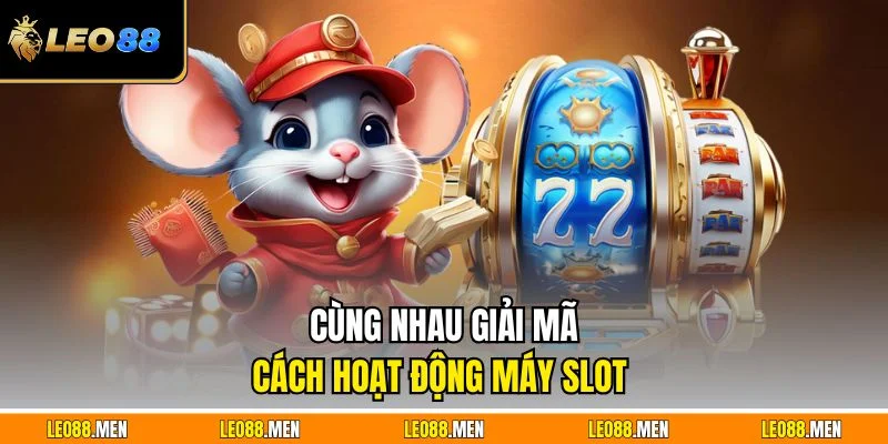 Cùng nhau giải mã cách hoạt động máy slot 