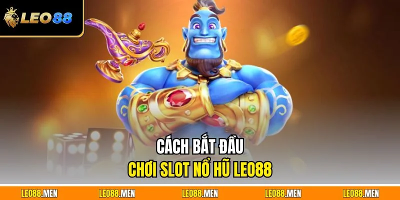 Cách bắt đầu chơi slot nổ hũ LEO88