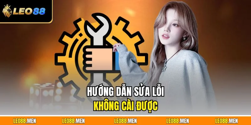 Hướng dẫn sửa lỗi không cài được 