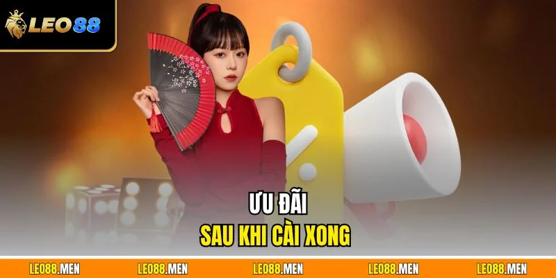 Ưu đãi sau khi cài xong 